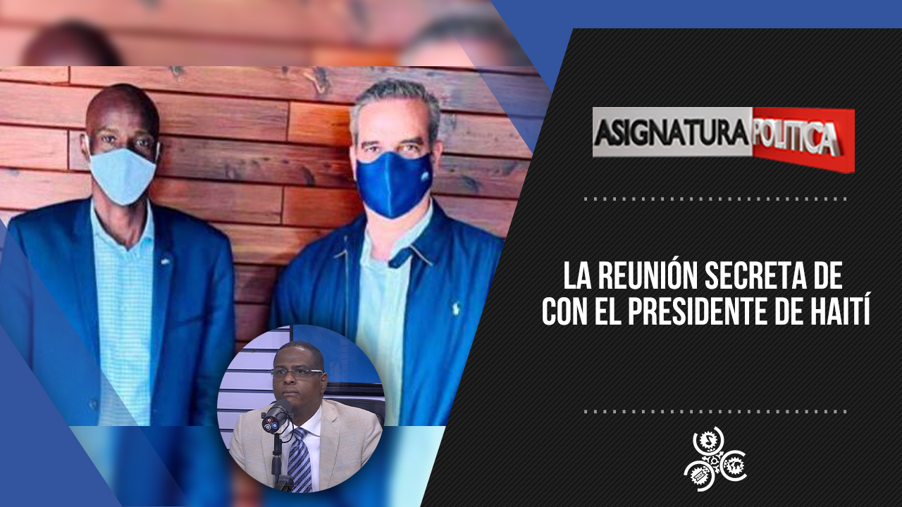La Reunión Secreta De Con El Presidente De Haití | Asignatura Política