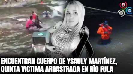 Encuentran Cuerpo De Ysauly Martínez, Quinta Victima Arrastrada En Río Fula