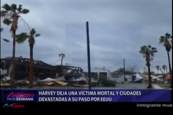 Huracán Harvey Deja Al Menos Una Víctima Mortal Y Ciudades Devastadas A Su Paso Por EE.UU.