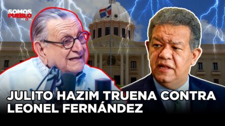 JULITO HAZIM TRUENA CONTRA LEONEL FERNÁNDEZ