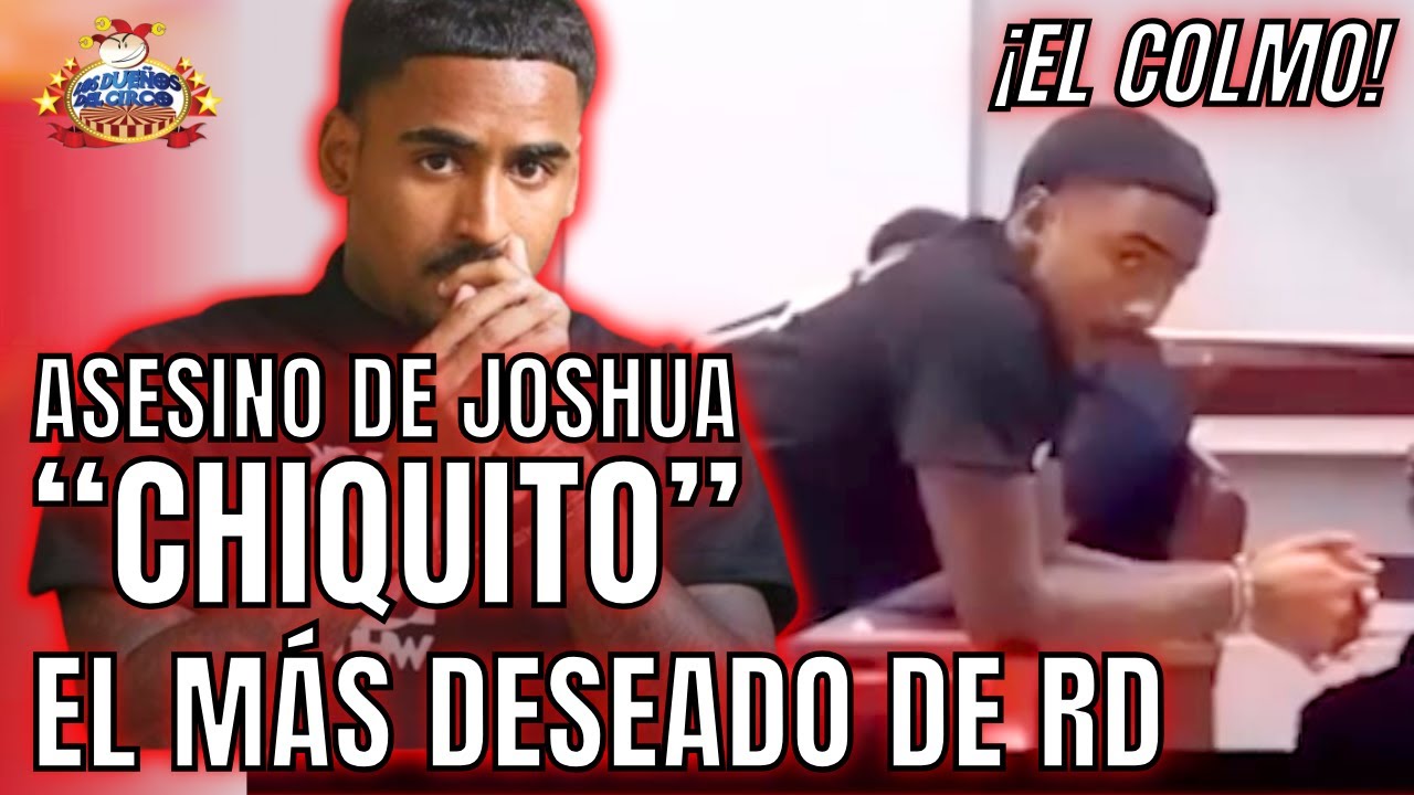ASESINO DE JOSHUA, CHIQUITO, CODICIADO POR MUJERES POR SU FÍSICO Y ASPECTO MALÓN