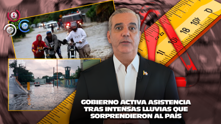 Presidente Abinader: “lluvias Dejaron Hasta 400 Milímetros De Agua Y Causan Estragos En El Gran Santo Domingo”
