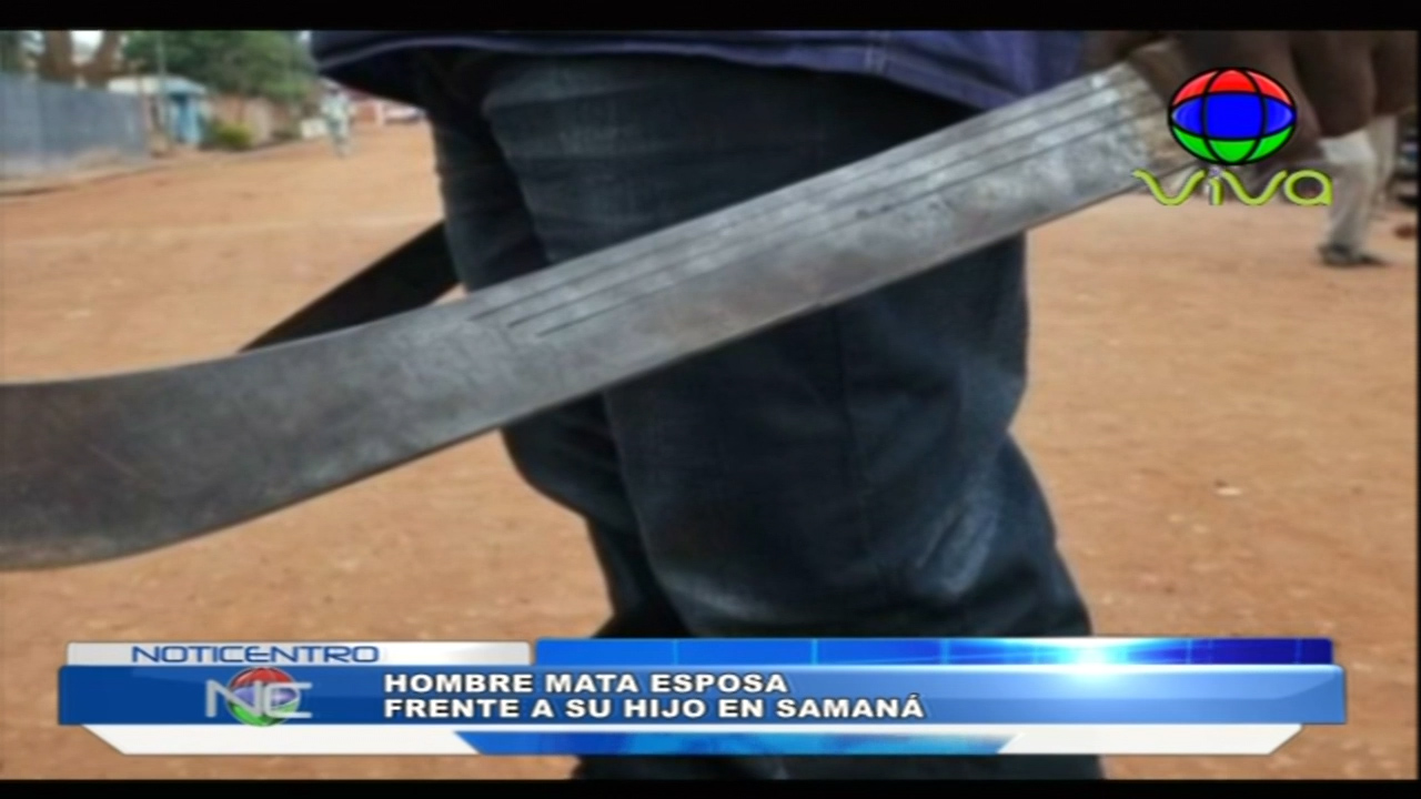 En Samaná Un Hombre Mató A Su Esposa A Machetazos Frente A Su Hijo