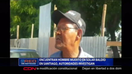 Encuentran Hombre Muerto Con Heridas De Arma Blanca En Solar Baldío En Santiago