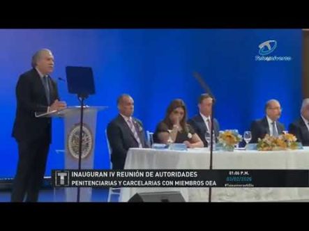 Inauguran IV Reunión De Autoridades Penitenciarias Y Carcelarias Con Miembros De La OEA