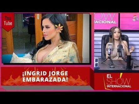 Confirman Embarazo De Ingrid Jorge | El Show Internacional