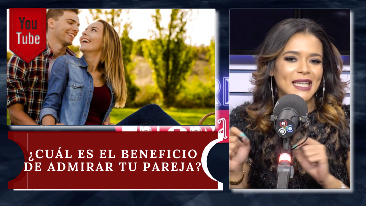 Descubre ¿Cuál Es El Beneficio De Admirar Tu Pareja?