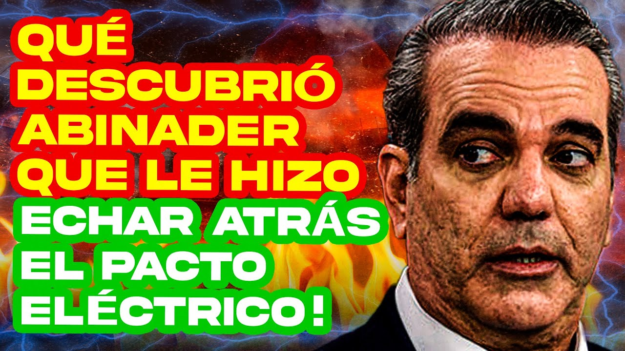 Otra Vez Por Poco Meten Al Medio Al Presidente! Lo Que Descubrió Abinader En El Pacto Eléctrico!!