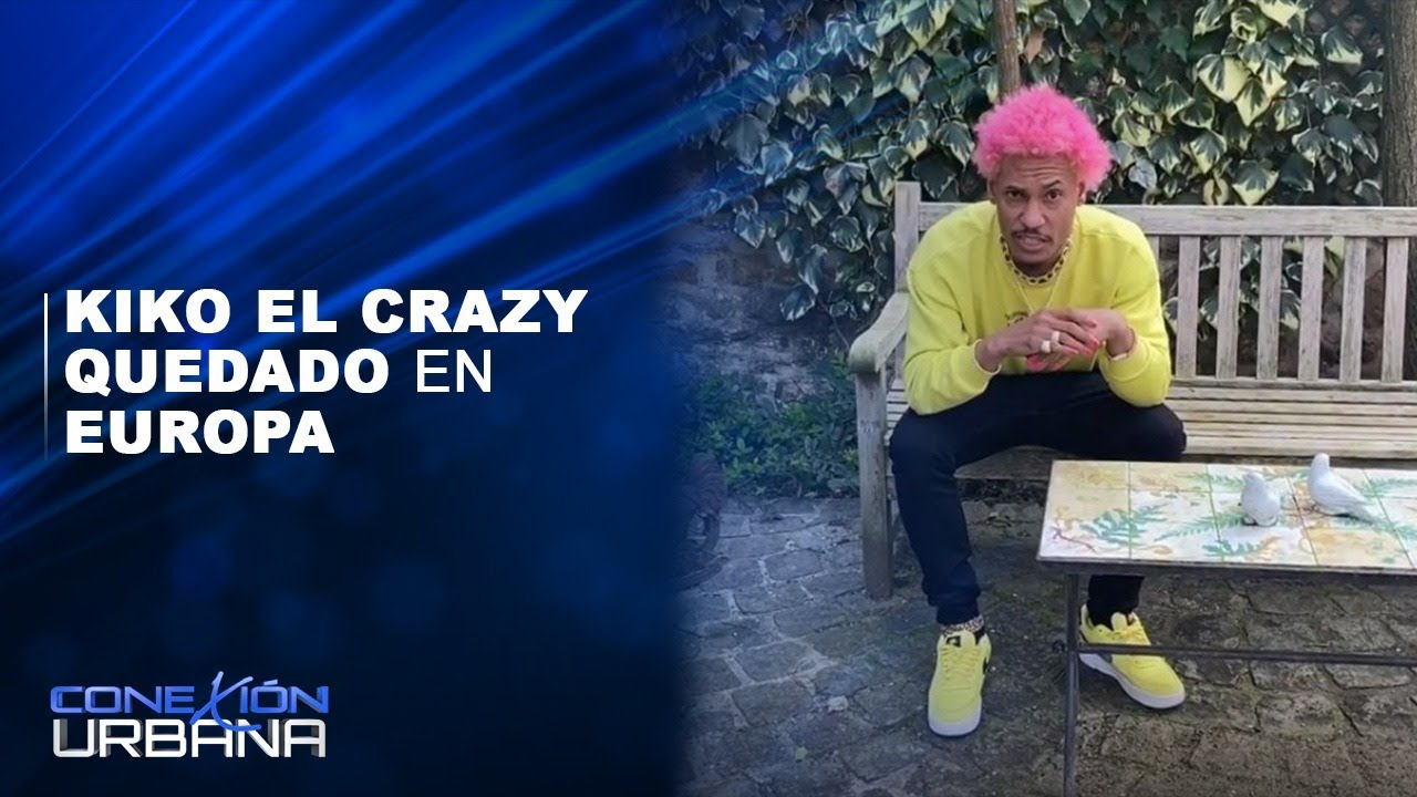 Kiko El Crazy Quedado En Europa | Conexión Urbana