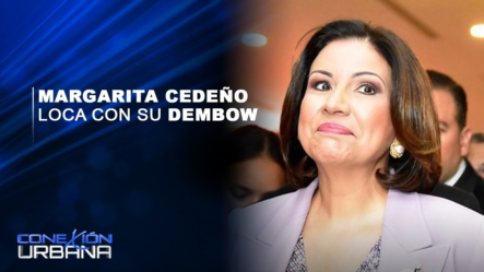 Margarita Cedeño Loca Con Su Dembow | Conexión Urbana