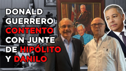 Donald Guerrero Y La Visita De Hipólito A Danilo