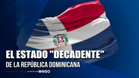 El Estado “decadente” De La República Dominicana | Tu Tarde