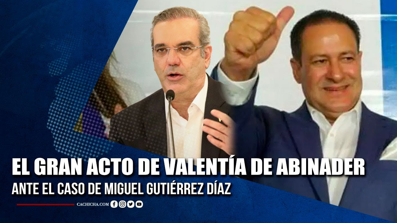 El Gran Acto De Valentía De Luis Abinader Ante El Caso De Miguel Gutiérrez Díaz | Tu Tarde