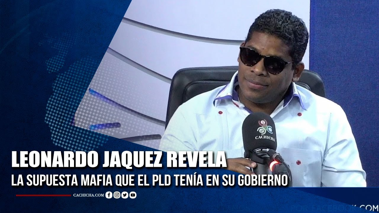 Leonardo Jaquez Revela La Supuesta Mafia Que El PLD Tenía En Su Gobierno | Tu Tarde