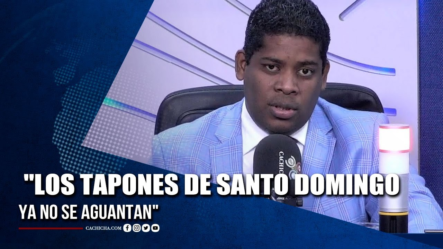 Leonardo Jaquez: “Los Tapones En La Ciudad De Santo Domingo, Ya No Se Aguantan” | Tu Tarde