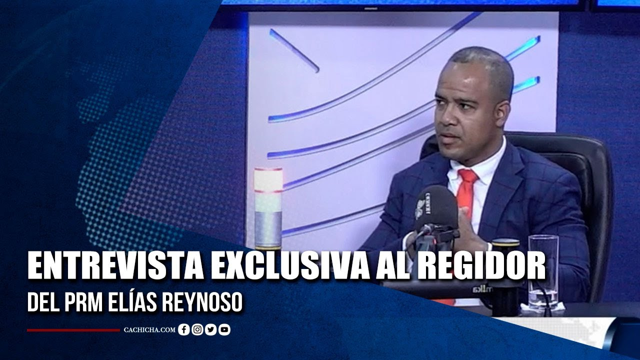 Entrevista Exclusiva Al Regidor Del PRM Elías Reynoso