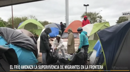 Golpe Frío Empeora Las Condiciones De 55,000 Migrantes En Frontera De México