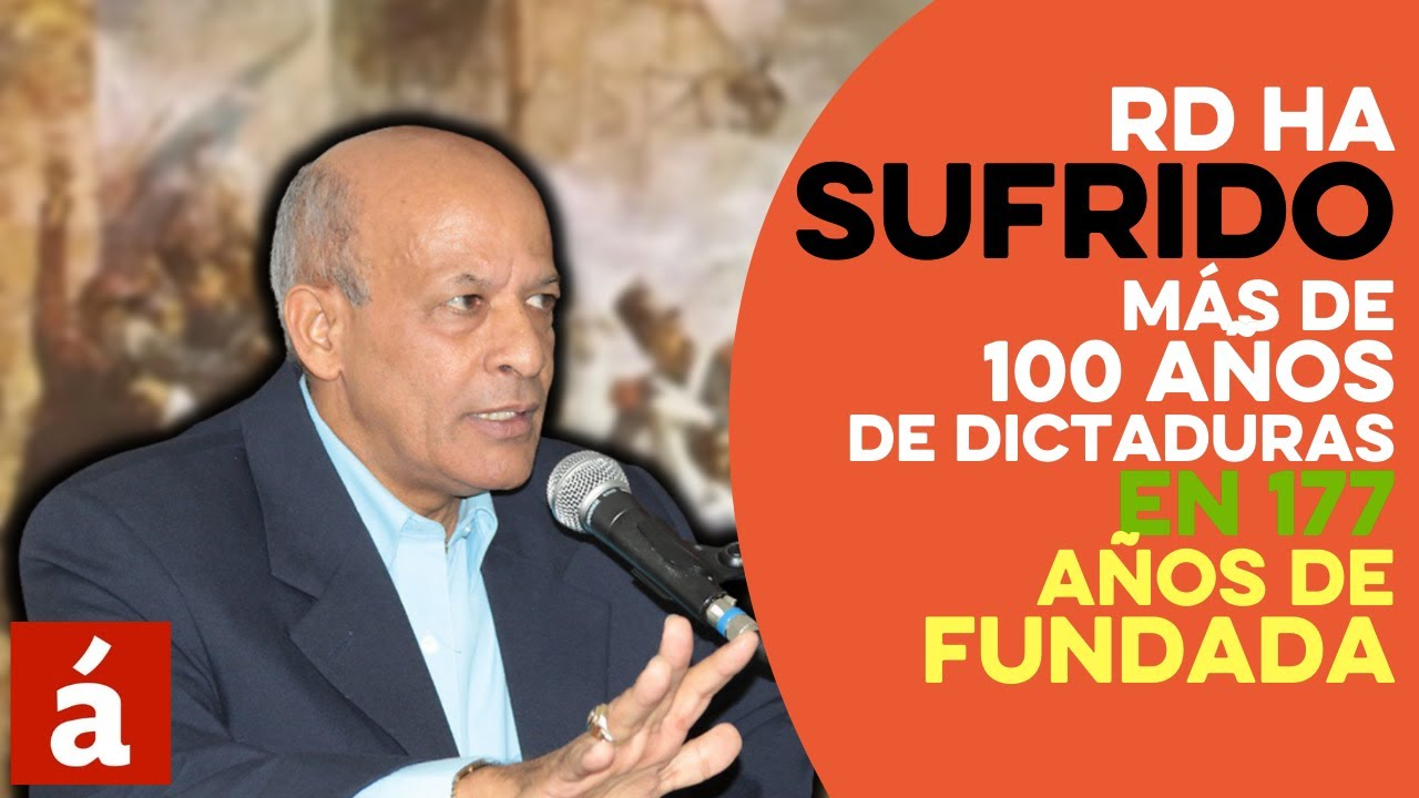 ¡RD Ha Sufrido Más De 100 Años De Dictaduras En 177 Años De Fundada!