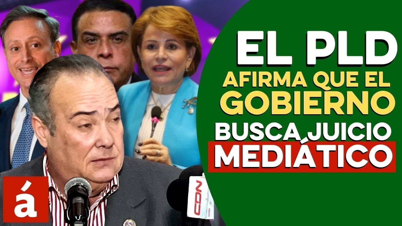 ¡PLD Calificó De Abusivas Las Investigaciones Contra Sus Dirigentes!