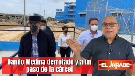 Danilo Medina Derrotado Y A Un Paso De La Cárcel | El Jarabe