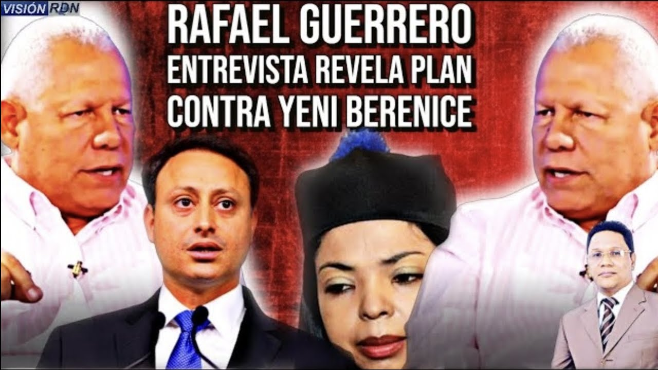 RAFAEL GUERRERO REVELA PLAN CONTRA YENI BERENICE