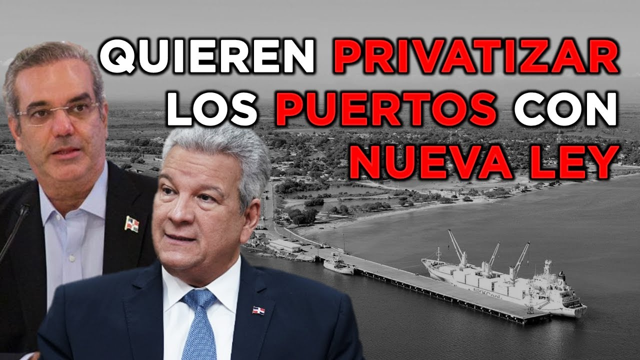 RICOS PRETENDEN PRIVATIZAR PUERTOS CON LEY DE “COMERCIO MARÍTIMO”