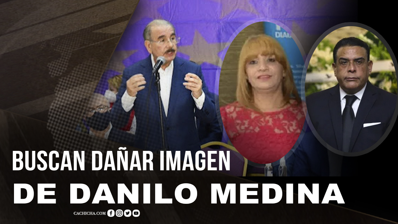 “PEPCA, Busca Dañar Imagen De Danilo Medina”
