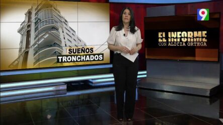 Sueños Tronchados | El Informe Con Alicia Ortega