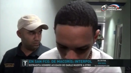En SFM Fue Extraditado Por La INTERPOL Hombre Acusado De Darle Muerte A Otro