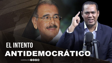 El Intento “antidemocrático” De Danilo Medina