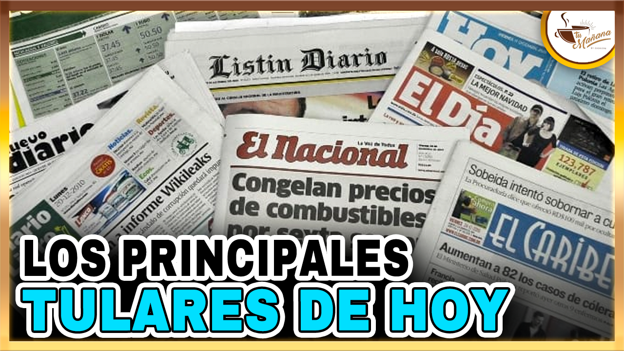 Los Principales Titulares  | Tu Mañana By Cachicha
