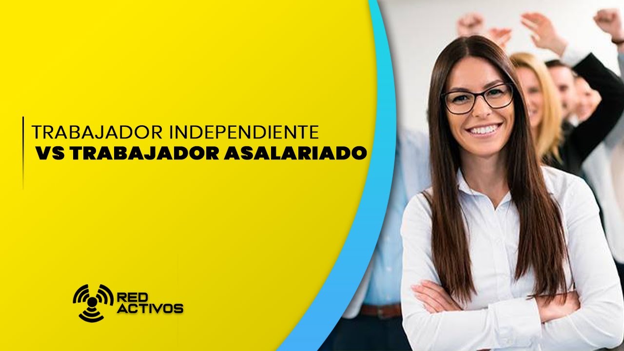 Trabajador Independiente Vs Trabajador Asalariado | Red Activos