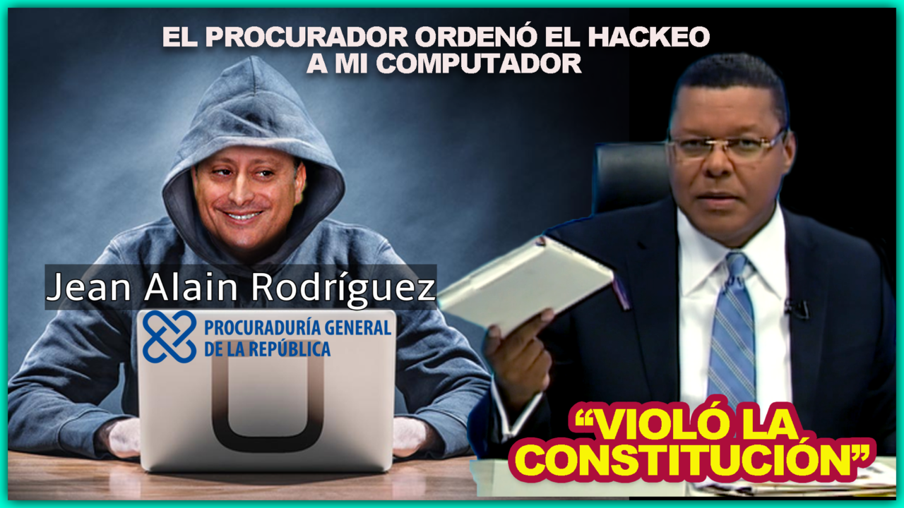 Las Declaraciones De Dany Alcantara Sobre El Procurador Jean Alain “Logró Hackear Mi Computador”
