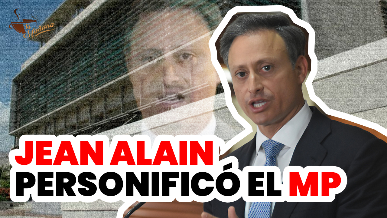 “Jean Alain Personificó El Ministerio Público”