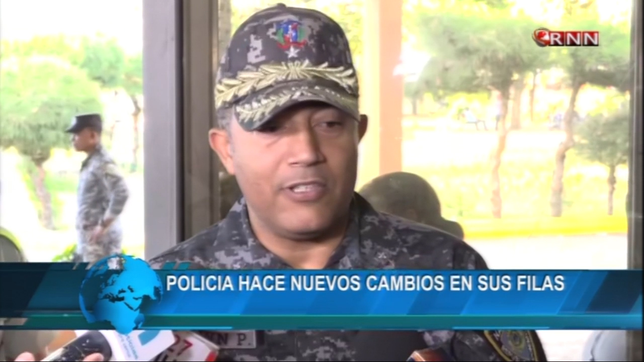 La PN Hace Nuevos Cambios En Sus Filas