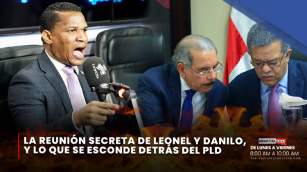 La Reunión Secreta De Leonel Y Danilo, Y Lo Que Se Esconde Detrás Del PLD | Asignatura Política