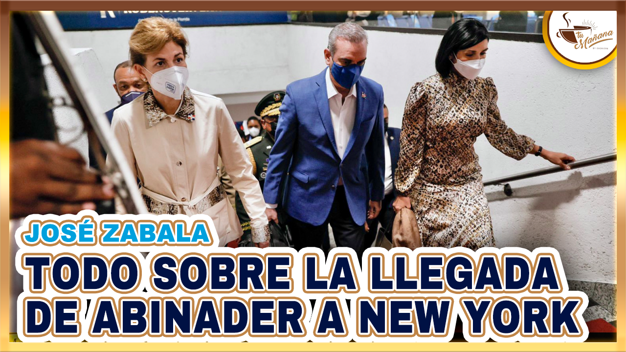 José Zabala Reporta Todas Las Incidencias De Abinader En New York | Tu Mañana By Cachicha