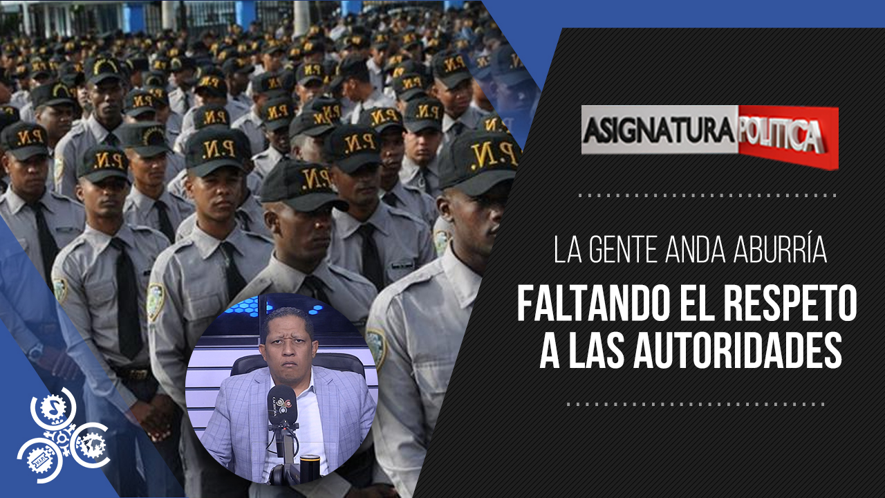 La Gente Anda “aburría” Faltando El Respeto A Las Autoridades | Asignatura Política