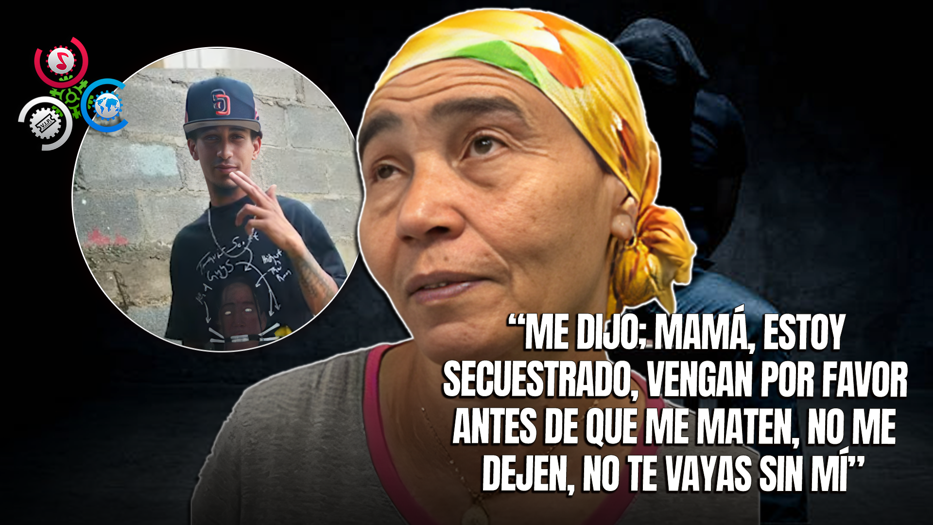 SFM: Madre De Joven Secuestrado Pide La Liberación De Su Hijo: “Devuélvanlo Vivo O Muerto”