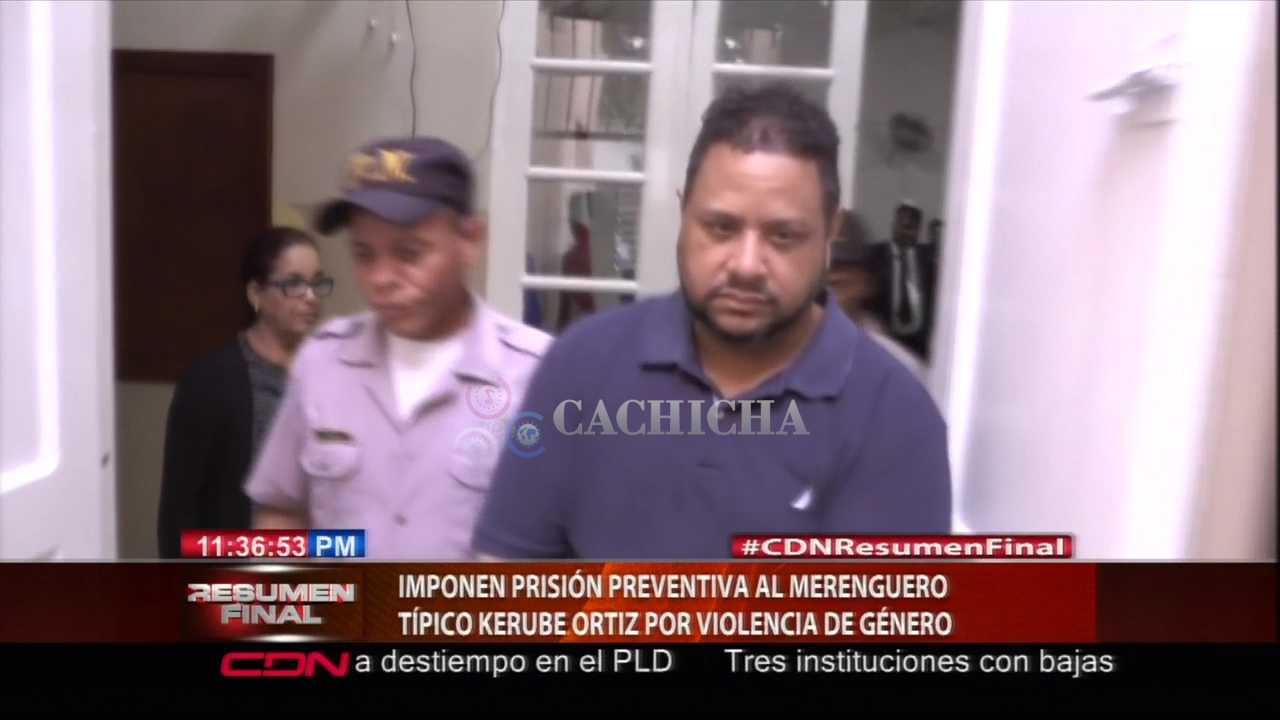 Imponen Prisión Preventiva Al Merenguero Típico Kerube Ortiz Por Violencia De Género