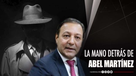 La Mano Detrás De Abel Martínez