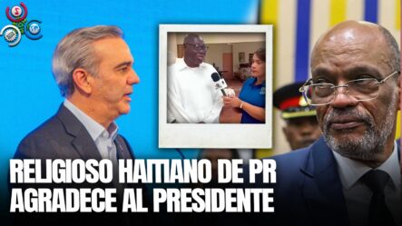 Líder Religioso De Haití Da Las Gracias Al Presidente Abinader Por Negar Entrada A Ariel Henry