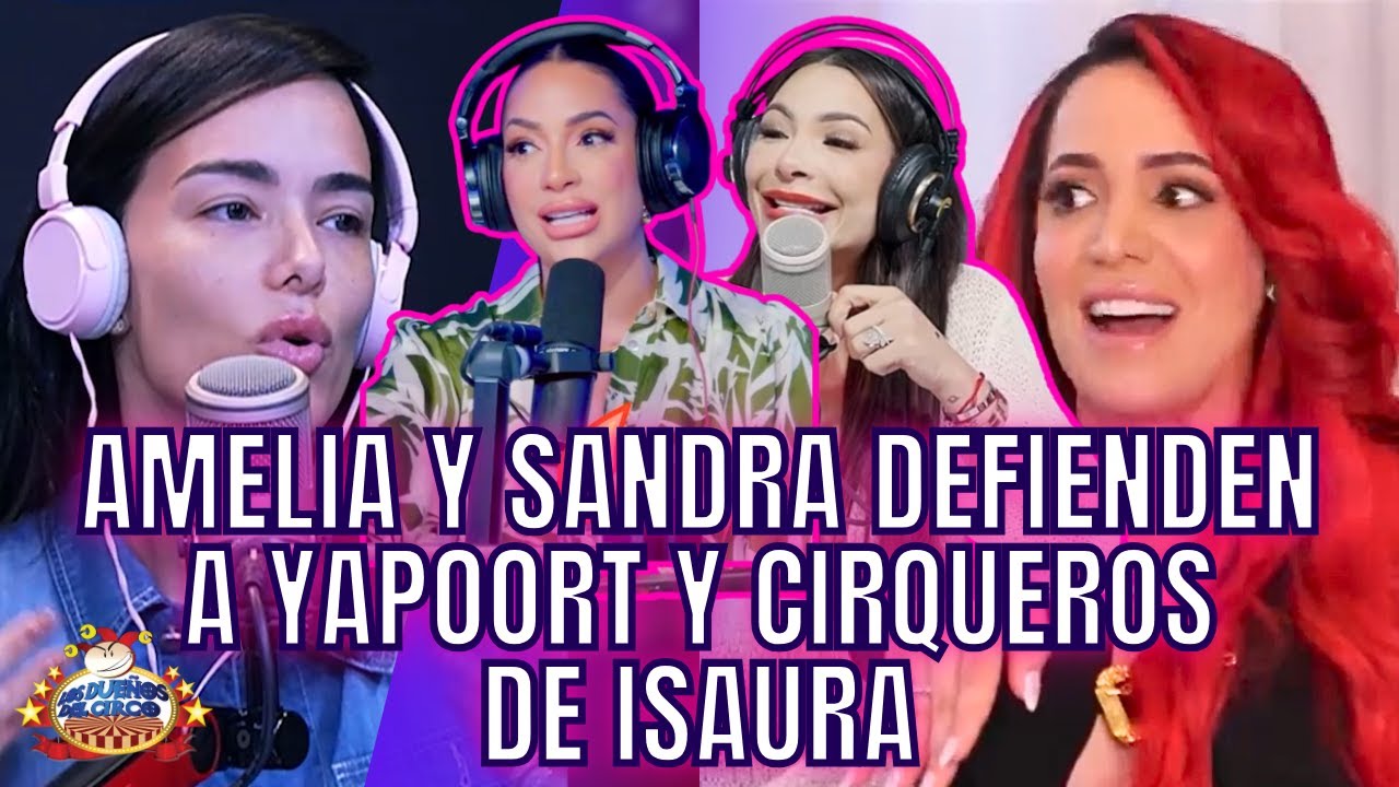 AMELIA Y SANDRA DEFIENDEN A YAPOORT Y CIRQUEROS DE ISAURA TAVERAS. RESUMEN RIÑA ENTRE KAREN E ISAURA