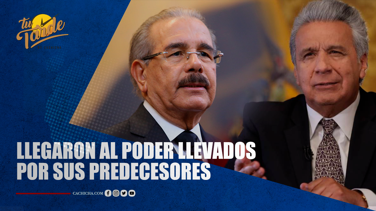 Llegaron Al Poder Llevados Por Sus Predecesores | Tu Tarde
