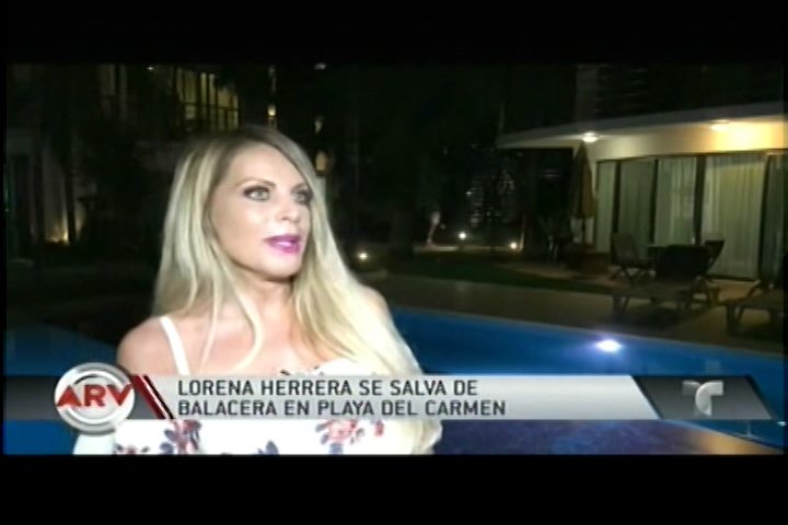 La Actriz Y Cantante Lorena Herrera Cuenta Su Noche De Terror En Medio Del Tiroteo En Playa Del Carmen, México
