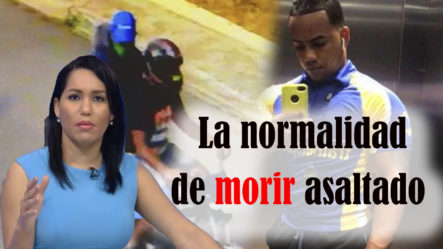 La Normalidad De Morir Asaltado En República Dominicana