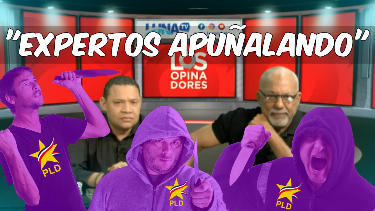 Los Opinadores Dicen Que Los Funcionarios Del PLD Son Expertos Apuñalando ¡Escucha Por Qué!