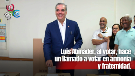 Luis Abinader, Al Votar, Hace Un Llamado A Votar En Armonía Y Fraternidad.