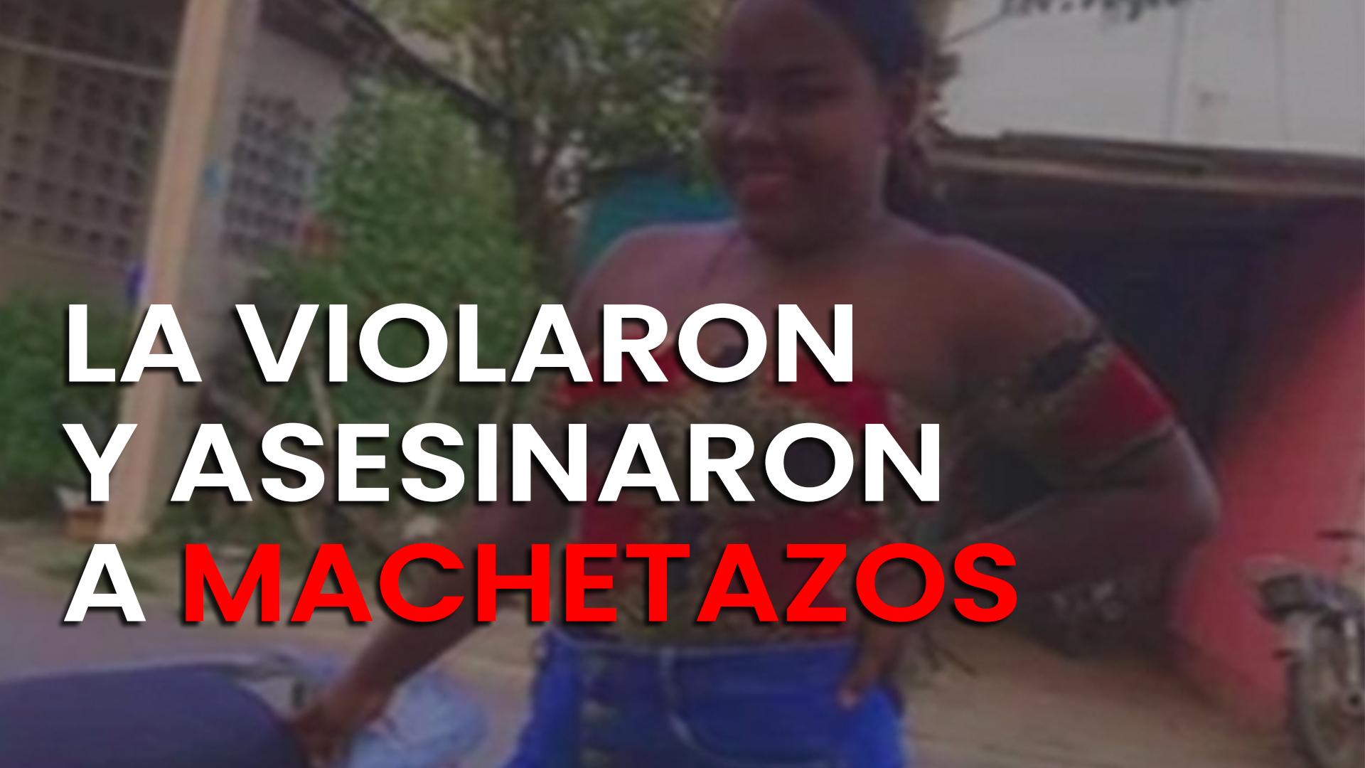 Joven De 16 Años Fue Supuestamente Violada Y Asesinada A Machetazos