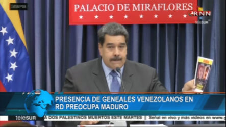 Presencia De Generales Venezolanos En RD Mantienen Preocupado A Maduro